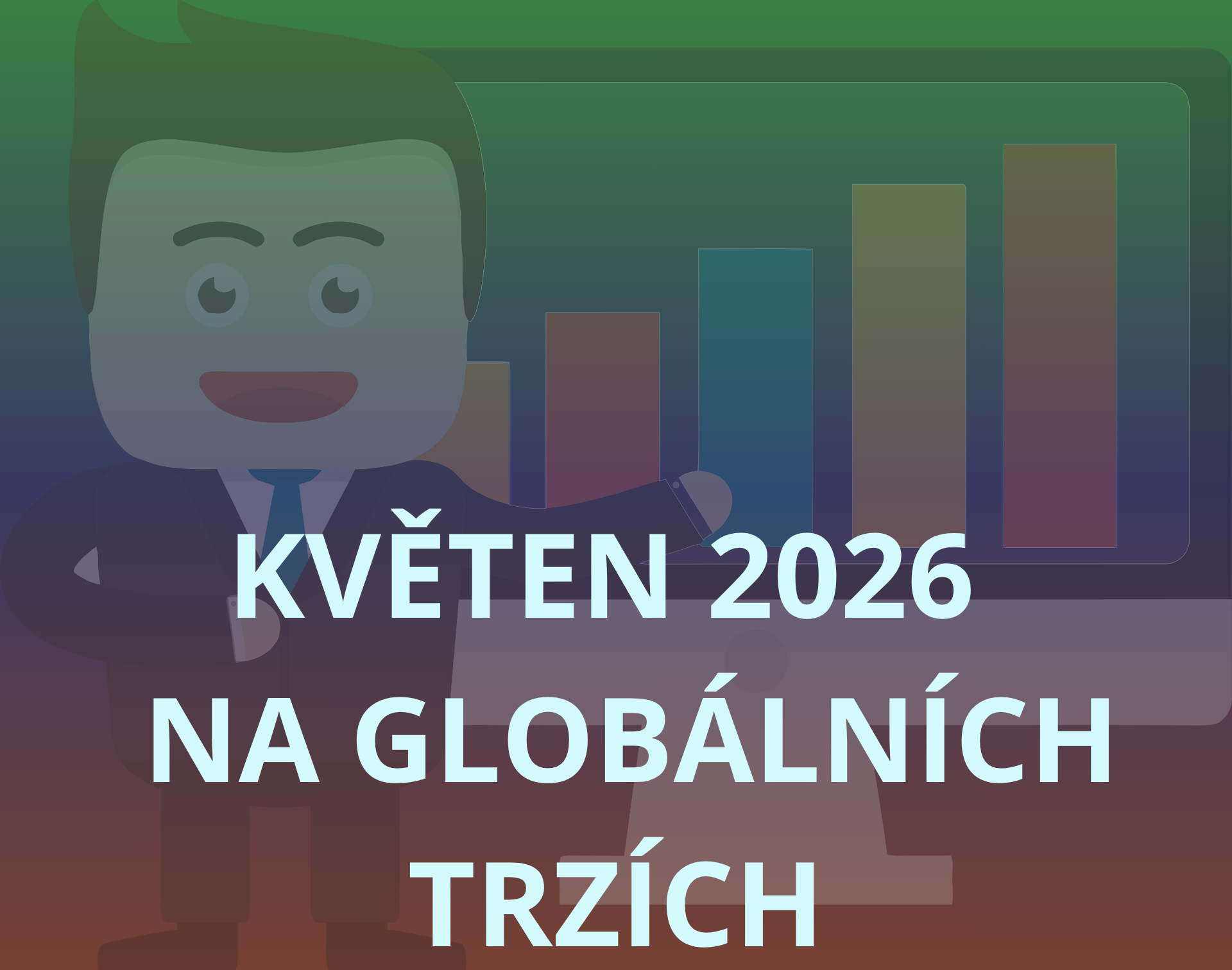 Co se událo na trzích v Květnu 2026 ?